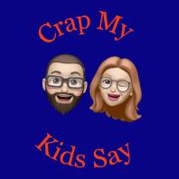 Crap My Kids Say Podcast