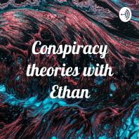 Conspiracy theories with Ethan