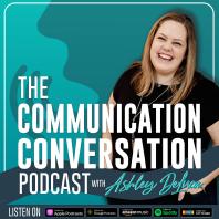 The Communication Conversation with Ashley DeLuca