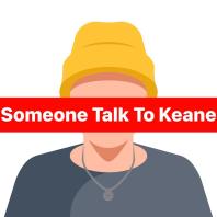 Someone Talk To Keane