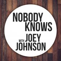Nobody Knows with Joey Johnson