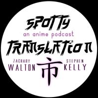 Spotty Translation: An Anime Podcast