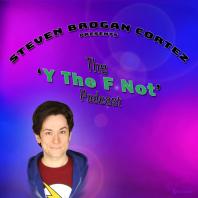 Steven Brogan Cortez Presents:
The 'Y The F Not?' Podcast