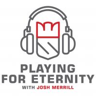 Playing For Eternity - with Josh Merrill