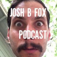 Josh B Fox Podcast