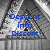 Descent into Dissent