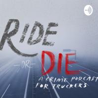 Ride or Die, a Crime Podcast for Truckers