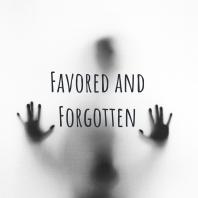 Favored and Forgotten