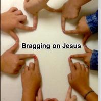 Bragging On Jesus