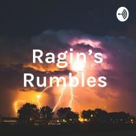 Ragin’s Rumbles