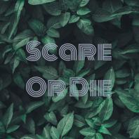 Scare Or Die