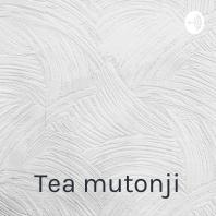 Tea mutonji: Shut up you’re pretty