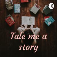 Tale me a story