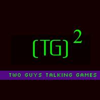 Two Guys Talking Games: Video Games Podcast