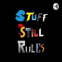 Stuff Still Rules Podcast
