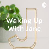 Waking Up With Jane