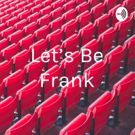 Let’s Be Frank
