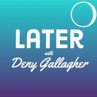 Later with Deny Gallagher