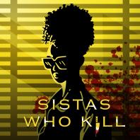 Sistas Who Kill: A True Crime Podcast