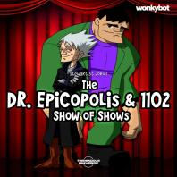 The Dr. Epicopolis & 1102 Show of Shows