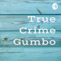 True Crime Gumbo