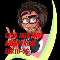 Geek Talk with Brian From Earth-16