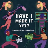 Have I Made it Yet? - A Podcast for Filmmakers