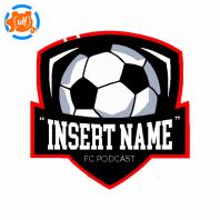 Insert Name FC Podcast