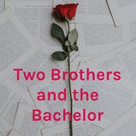 Two Brothers and the Bachelor