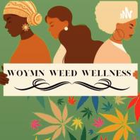 Woymn Weed Wellness Podcast