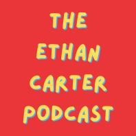 The Ethan Carter Podcast