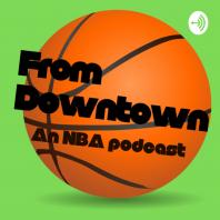 From Downtown an NBA podcast