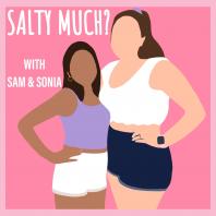 Salty Much? with Sam & Sonia