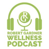 Robert Gardner Wellness Podcast