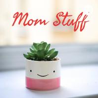 Mom Stuff