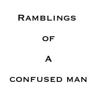 Ramblings of a confused man