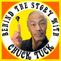 Behind The Story With Chuck Tuck