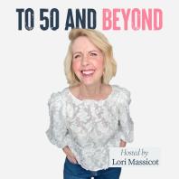 To 50 and Beyond podcast
