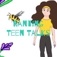 Ranting Teen Talks