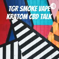 TGR Smoke Vape Kratom CBD Talk