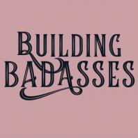 Building Badasses