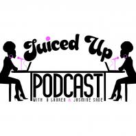 Juiced Up Podcast with B. Lauren & Jasmine Sade 