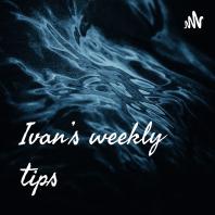 Ivan’s weekly tips 