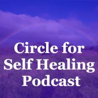 Circle for Self Healing Podcast: Meditation | Spirituality | Inspiration
