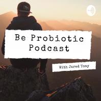 Be Probiotic Podcast With Jared Toay