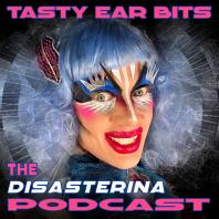 Tasty Ear Bits, The Disasterina Podcast!