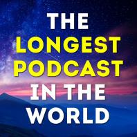 The Longest Podcast in the World