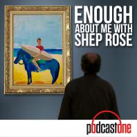 Enough About Me with Shep Rose