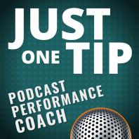 Just One Tip from Your Podcast Performance Coach