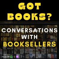 Got Books? Conversations with Booksellers